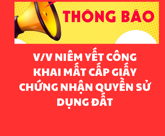 THÔNG BÁO V/v niêm yết công khai mất cấp giấy chứng nhận quyền sử dụng đất