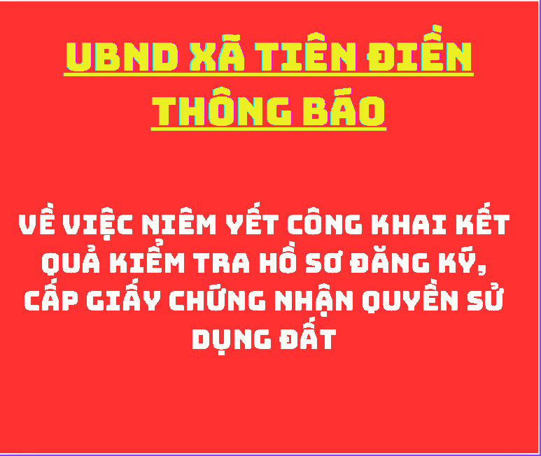Thông báo Về việc niêm yết công khai kết quả kiểm tra hồ sơ đăng ký, cấp giấy chứng nhận quyền sử dụng đất