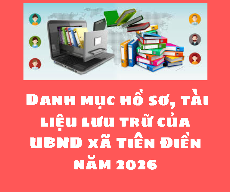   Ban hành Danh mục hồ sơ, tài liệu lưu trữ của UBND xã Tiên Điền năm 2026