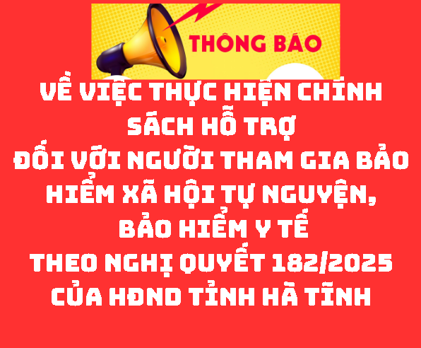 THÔNG BÁO Về việc thực hiện chính sách hỗ trợ đối với người tham gia Bảo hiểm xã hội tự nguyện, Bảo hiểm y tế theo Nghị quyết 182/2025 của HĐND tỉnh Hà Tĩnh