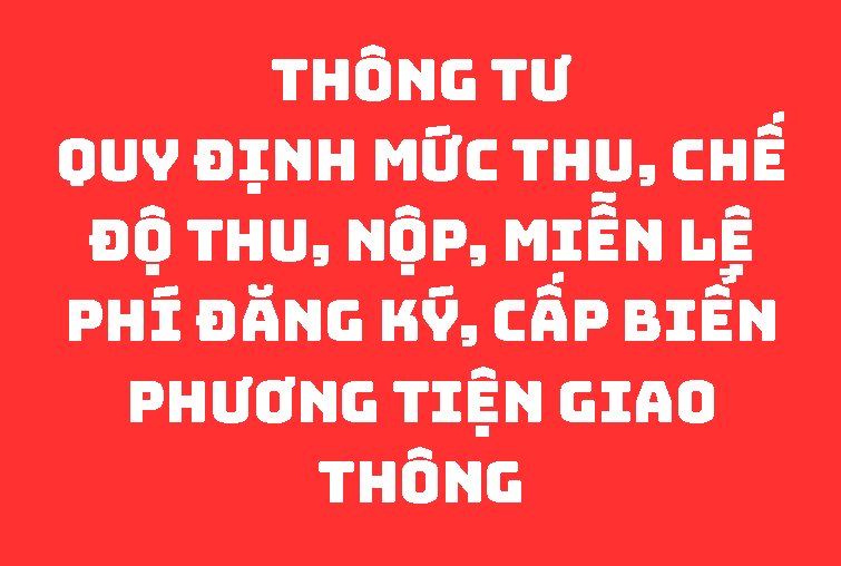Thông tư Quy định mức thu, chế độ thu, nộp, miễn lệ phí đăng ký, cấp biển phương tiện giao thông