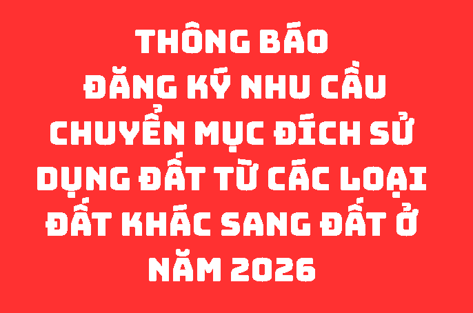 Thông báo về việc đăng ký nhu cầu chuyển mục đích sử dụng đất từ các loại đất khác sang đất ở năm 2026