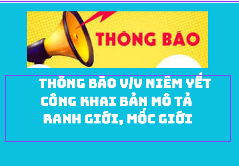 THÔNG BÁO V/v niêm yết công khai Bản mô tả ranh giới, mốc giới