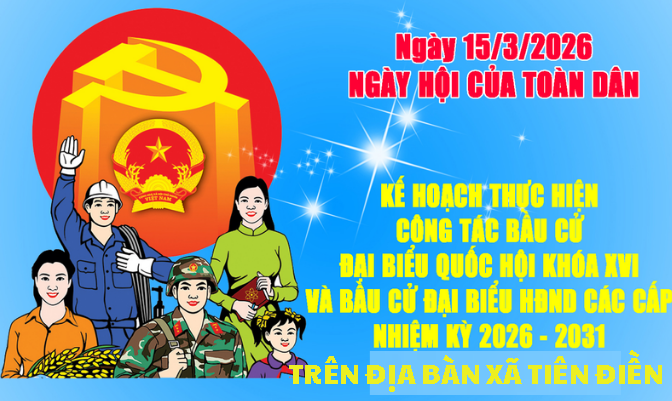 Kế hoạch Thực hiện công tác Bầu cử đại biểu Quốc hội khóa XVI và đại biểu Hội đồng nhân dân các cấp nhiệm kỳ 2026 - 2031 trên địa bàn Xã Tiên Điền