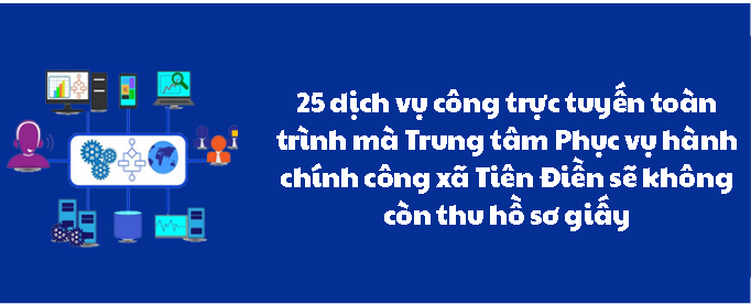 Danh sách 25 dịch vụ công trực tuyến toàn trình mà Trung tâm Phục vụ hành chính công xã Tiên Điền sẽ không còn thu hồ sơ giấy