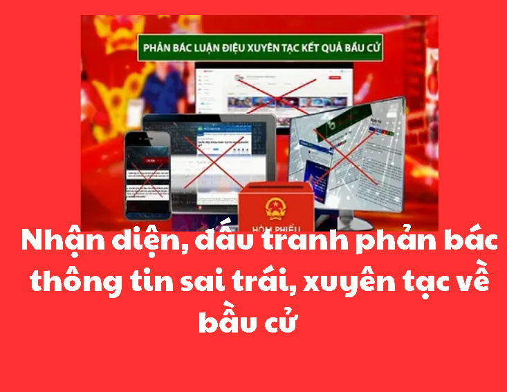 Nhận diện, đấu tranh phản bác thông tin sai trái, xuyên tạc về bầu cử