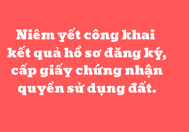 Niêm yết công khai kết quả hồ sơ đăng ký, cấp giấy chứng nhận quyền sử dụng đất.