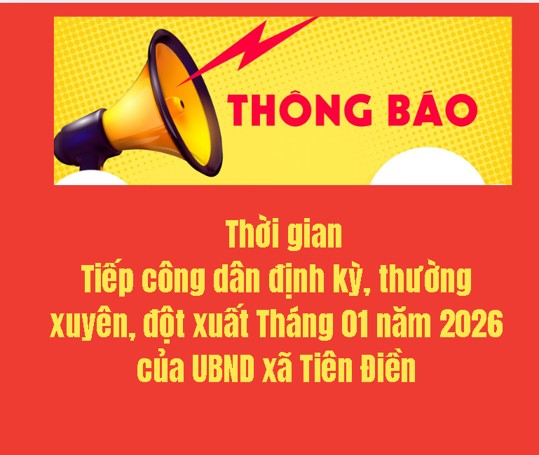 THÔNG BÁO Thời gian Tiếp công dân định kỳ, thường xuyên, đột xuất Tháng 01 năm 2026 của UBND xã Tiên Điền