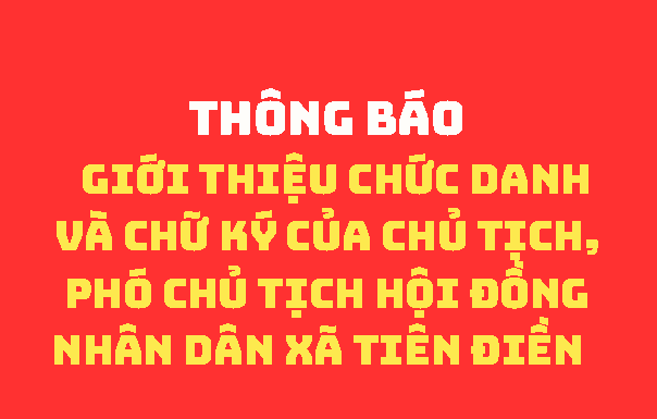 Thông báo   giới thiệu chức danh và chữ ký của Chủ tịch, Phó Chủ tịch Hội đồng nhân dân xã Tiên Điền