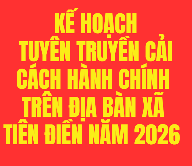 Kế hoạch Tuyên truyền cải cách hành chính trên địa bàn xã Tiên Điền năm 2026 