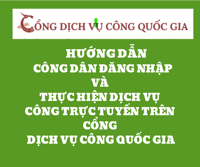 TÀI LIỆU HƯỚNG DẪN SỬ DỤNG CÔNG DÂN ĐĂNG NHẬP VÀ THỰC HIỆN DỊCH VỤ CÔNG TRỰC TUYẾN TRÊN CỔNG DỊCH VỤ CÔNG QUỐC GIA