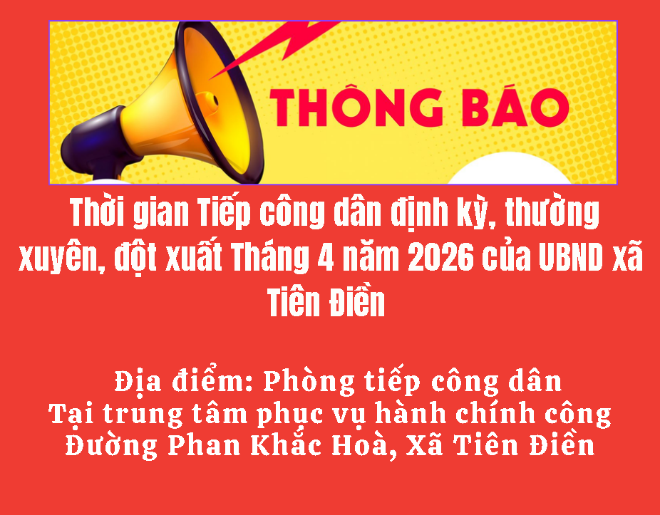 THÔNG BÁO Thời gian Tiếp công dân định kỳ, thường xuyên, đột xuất Tháng 4 năm 2026 của UBND xã Tiên Điền