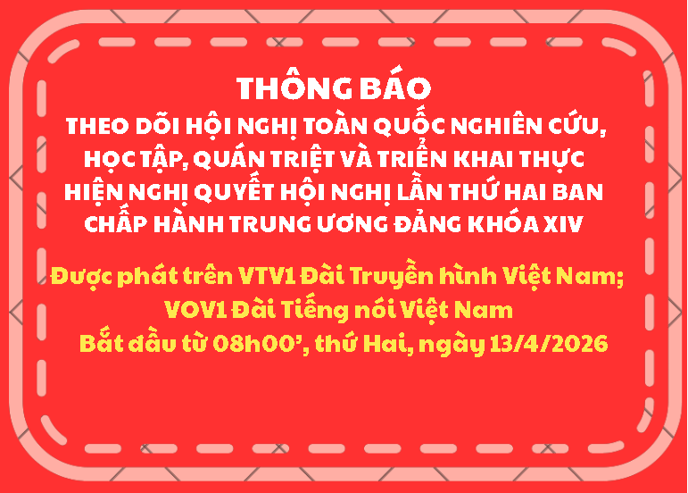 Thông báo theo dõi Hội nghị toàn quốc nghiên cứu, học tập, quán triệt và triển khai thực hiện Nghị quyết Hội nghị lần thứ hai Ban Chấp hành Trung ương Đảng khóa XIV