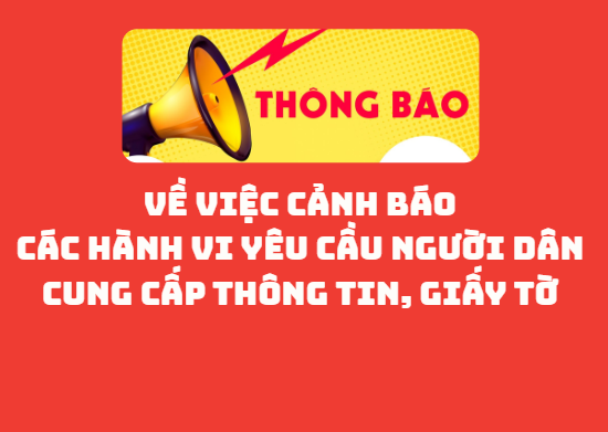 Thông báo  Về việc cảnh báo các hành vi yêu cầu người dân cung cấp thông tin, giấy tờ