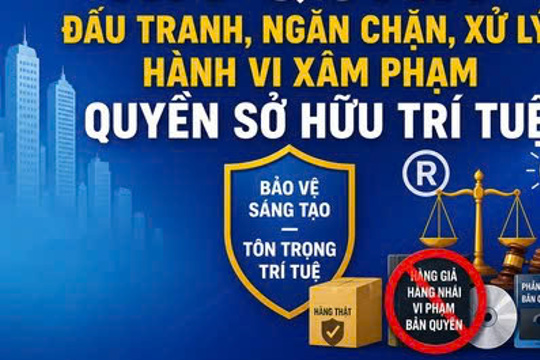 Tuyên truyền đấu tranh ngăn chặn, xử lý hành vi xâm phạm quyền sở hữu trí tuệ