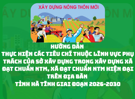 Sở xây dựng ban hành Hướng dẫn Thực hiện các tiêu chí thuộc lĩnh vực phụ trách của Sở Xây dựng trong xây dựng xã đạt chuẩn NTM, xã đạt chuẩn NTM hiện đại trên địa bàn tỉnh Hà Tĩnh giai đoạn 2026-2030