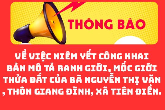 THÔNG BÁO Về việc niêm yết công khai bản mô tả ranh giới, mốc giới thửa đất của bà Nguyễn Thị Văn, thôn Giang Đình, xã Tiên Điền.