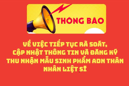 Thông báo Về việc tiếp tục rà soát, cập nhật thông tin và đăng ký thu nhận mẫu sinh phẩm ADN thân nhân liệt sĩ
