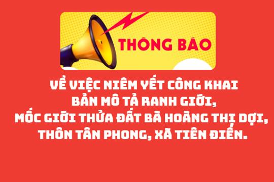 Thông báo  Về việc niêm yết công khai bản mô tả ranh giới, mốc giới   thửa đất bà Hoàng Thị Dợi, thôn Tân Phong, xã Tiên Điền.