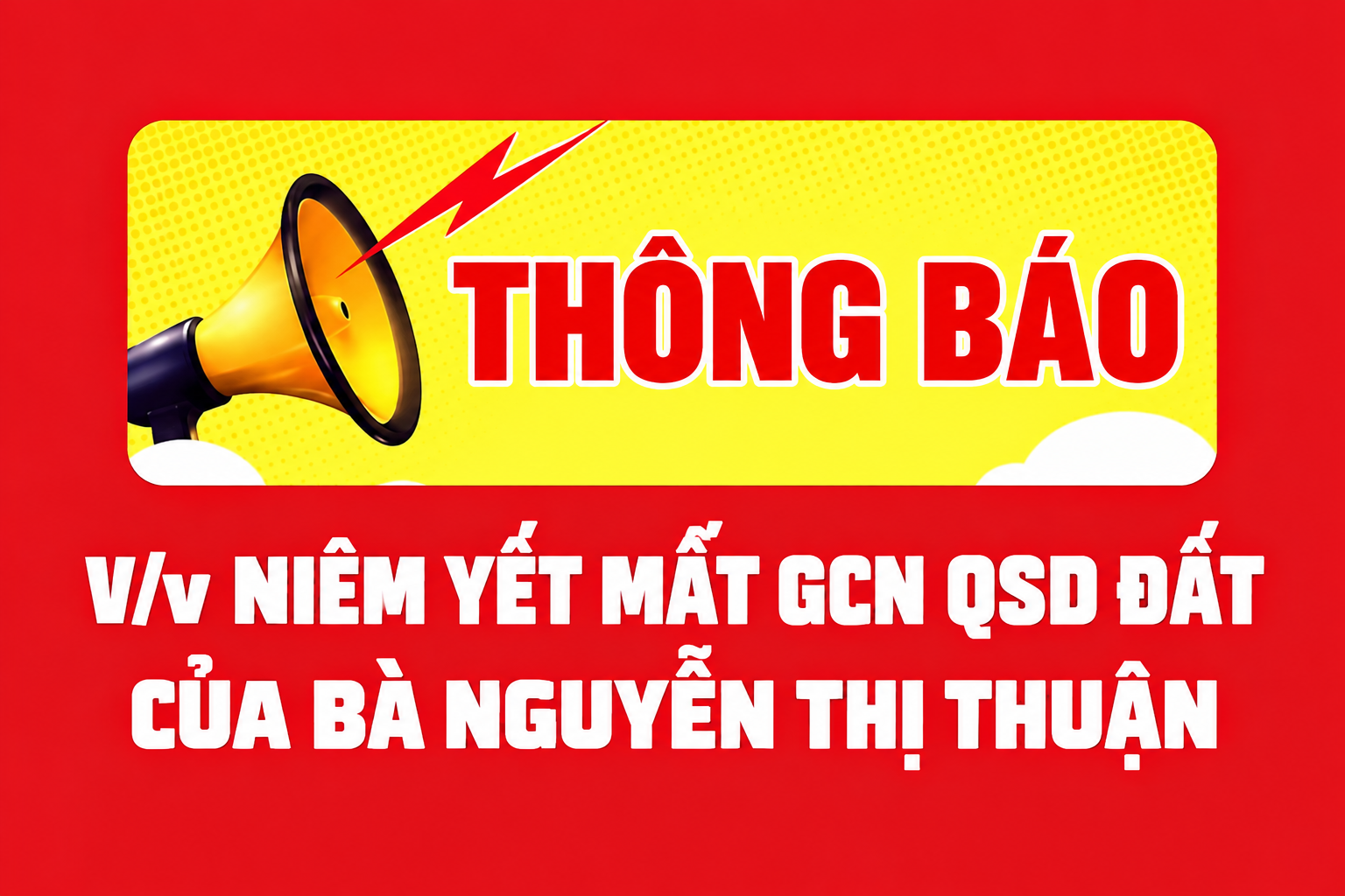 Thông báo về việc niêm yết mất GCN QSD đất của   bà Nguyễn Thị Thuận 