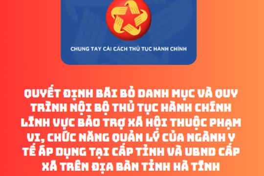   Bãi bỏ Danh mục và Quy trình nội bộ thủ tục hành chính lĩnh vực Bảo trợ xã hội thuộc phạm vi, chức năng quản lý của ngành Y tế áp dụng tại cấp tỉnh và UBND cấp xã trên địa bàn tỉnh Hà Tĩnh