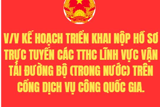 V/v kế hoạch triển khai nộp hồ sơ trực tuyến các TTHC lĩnh vực vận tải đường bộ (trong nước) trên Cổng Dịch vụ công quốc gia.