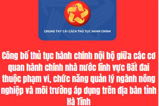 Công bố thủ tục hành chính nội bộ giữa các cơ quan hành chính nhà nước lĩnh vực Đất đai thuộc phạm vi, chức năng quản lý ngành nông nghiệp và môi trường áp dụng trên địa bàn tỉnh Hà Tĩnh