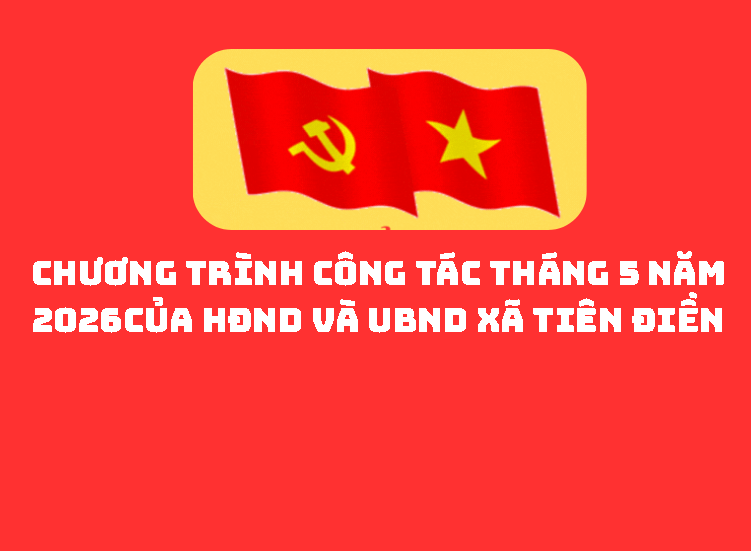 Chương trình công tác tháng 5 năm 2026 của HĐND và UBND xã Tiên Điền