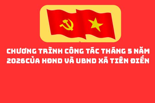 Chương trình công tác tháng 5 năm 2026 của HĐND và UBND xã Tiên Điền 