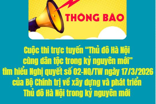 Cuộc thi trực tuyến “Thủ đô Hà Nội cùng dân tộc trong kỷ nguyên mới” tìm hiểu Nghị quyết số 02-NQ/TW ngày 17/3/2026 của Bộ Chính trị về xây dựng và phát triển Thủ đô Hà Nội trong kỷ nguyên mới