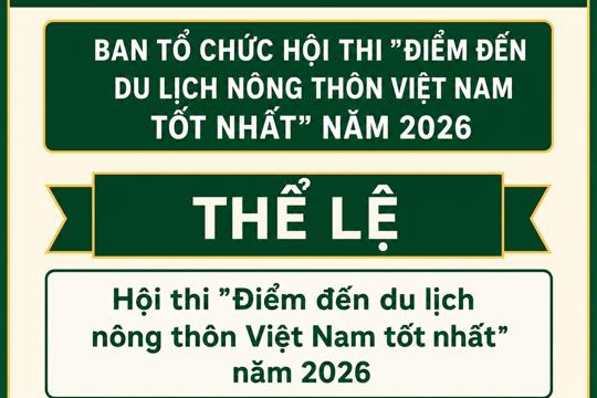  Thể lệ Hội thi “Điểm đến du lịch nông thôn Việt Nam tốt nhất” năm 2026. 