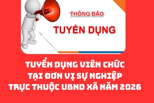 Tuyển dụng viên chức tại đơn vị sự nghiệp trực thuộc UBND xã năm 2026
