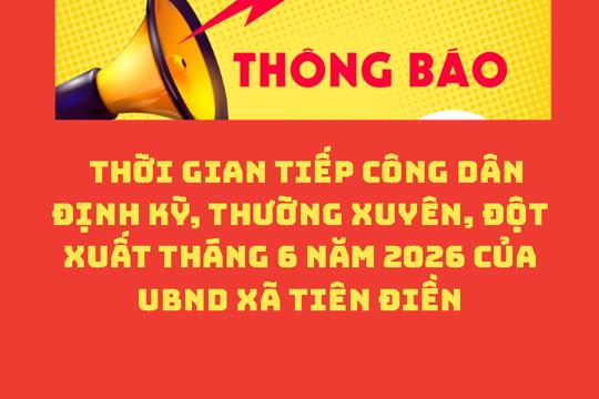THÔNG BÁO Thời gian Tiếp công dân định kỳ, thường xuyên, đột xuất Tháng 6 năm 2026 của UBND xã Tiên Điền