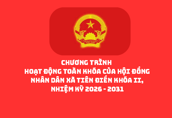 CHƯƠNG TRÌNH Hoạt động toàn khóa của Hội đồng nhân dân xã Tiên Điền Khóa II, nhiệm kỳ 2026 - 2031
