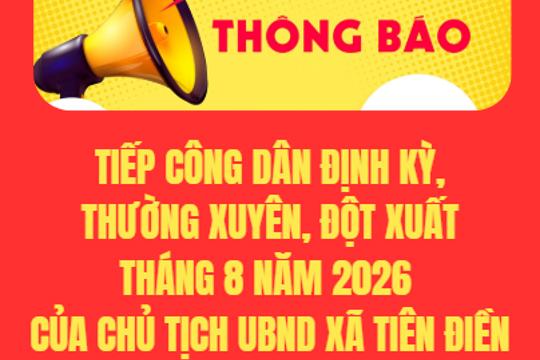 Thông báo Thời gian Tiếp công dân định kỳ, thường xuyên, đột xuất Tháng 8 năm 2026 của Chủ tịch UBND xã Tiên Điền