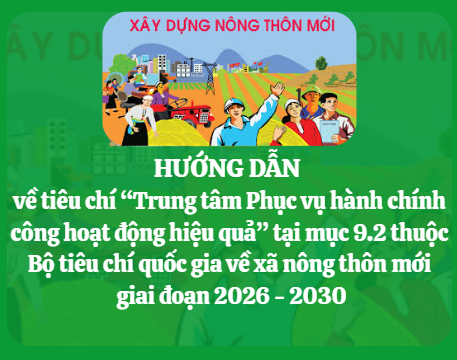  Hướng dẫn về tiêu chí “Trung tâm Phục vụ hành chính công hoạt động hiệu quả” tại mục 9.2 thuộc Bộ tiêu chí quốc gia về xã nông thôn mới giai đoạn 2026 - 2030