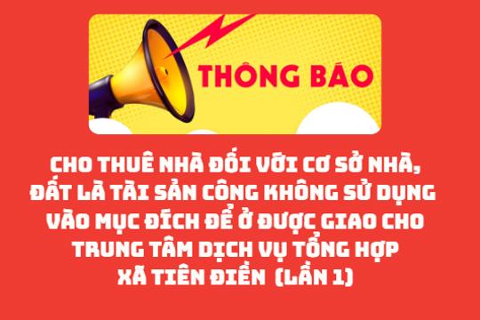 Thông báo cho thuê nhà đối với cơ sở nhà, đất là tài sản công   không sử dụng vào mục đích để ở được giao cho Trung tâm   dịch vụ tổng hợp xã Tiên Điền (lần 1)