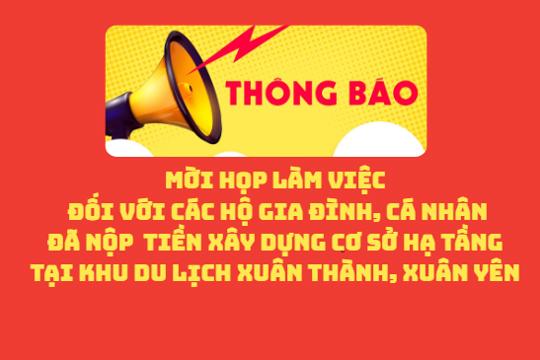 Thông báo mời Họp làm việc đối với các hộ gia đình, cá nhân đã nộp    tiền xây dựng cơ sở hạ tầng tại Khu du lịch Xuân Thành, Xuân Yên 