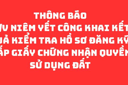 Thông báo  về việc niêm yết công khai kết quả kiểm tra hồ sơ đăng ký, cấp giấy chứng nhận quyền sử dụng đất 