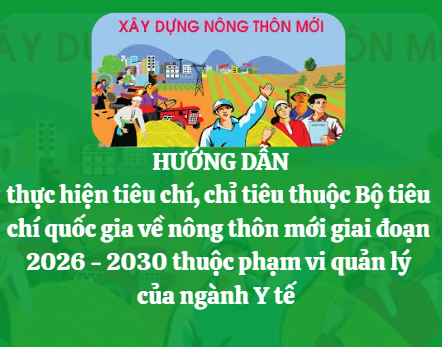  Hướng dẫn thực hiện tiêu chí, chỉ tiêu thuộc Bộ tiêu chí quốc gia về nông thôn mới giai đoạn 2026 - 2030 thuộc phạm vi quản lý của ngành Y tế