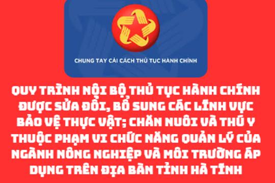 Quy trình nội bộ thủ tục hành chính được sửa đổi, bổ sung các lĩnh vực Bảo vệ thực vật; Chăn nuôi và Thú y thuộc phạm vi chức năng quản lý của ngành nông nghiệp và môi trường áp dụng trên địa bàn tỉnh Hà Tĩnh 