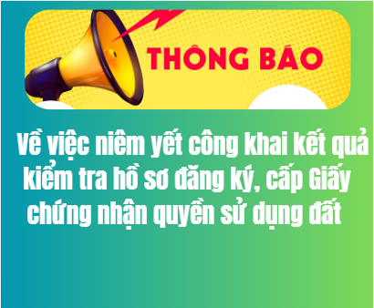  Niêm yết công khai kết quả kiểm tra hồ sơ đăng ký, cấp Giấy chứng nhận quyền sử dụng đất 