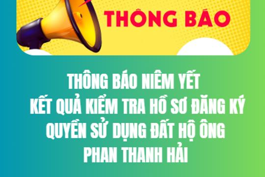 Thông báo niêm yết  kết quả kiểm tra hồ sơ đăng ký quyền sử dụng đất hộ ông Phan Thanh Hải