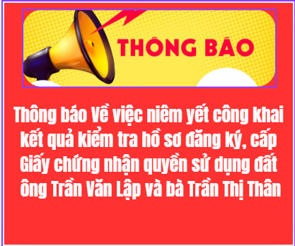 Thông báo Về việc niêm yết công khai kết quả kiểm tra hồ sơ đăng ký, cấp Giấy chứng nhận quyền sử dụng đất ông Trần Văn Lập và bà Trần Thị Thân