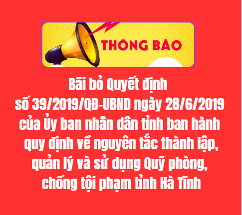 Bãi bỏ Quyết định số 39/2019/QĐ-UBND ngày 28/6/2019 của Ủy ban nhân dân tỉnh ban hành quy định về nguyên tắc thành lập, quản lý và sử dụng Quỹ phòng, chống tội phạm tỉnh Hà Tĩnh