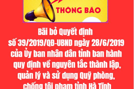 Bãi bỏ Quyết định số 39/2019/QĐ-UBND ngày 28/6/2019 của Ủy ban nhân dân tỉnh ban hành quy định về nguyên tắc thành lập, quản lý và sử dụng Quỹ phòng, chống tội phạm tỉnh Hà Tĩnh
