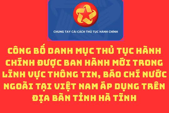 Công bố Danh mục thủ tục hành chính được ban hành mới trong lĩnh vực Thông tin, báo chí nước ngoài tại Việt Nam áp dụng trên địa bàn tỉnh Hà Tĩnh