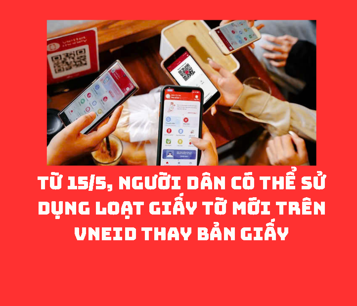 Từ 15/5, người dân có thể sử dụng loạt giấy tờ mới trên VNeID thay bản giấy