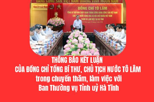 Kết luận của đồng chí Tổng bí thư, Chủ tịch nước Tô Lâm trong chuyến thăm, làm việc với Ban Thường vụ Tỉnh uỷ Hà Tĩnh