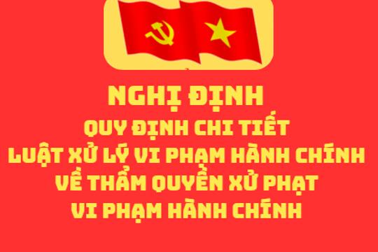 Nghị định Quy định chi tiết Luật Xử lý vi phạm hành chính về thẩm quyền xử phạt vi phạm hành chính